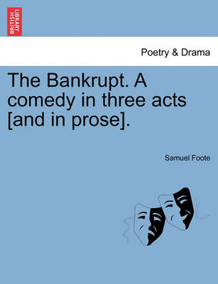 Book cover for The Bankrupt. a Comedy in Three Acts [And in Prose].