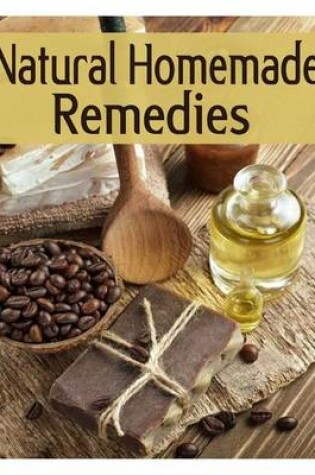 Cover of Natural Homemade Remedies - The Ultimate Recipe Guide