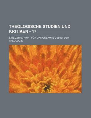 Book cover for Theologische Studien Und Kritiken (17); Eine Zeitschrift Fur Das Gesamte Gebiet Der Theologie