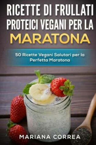 Cover of RICETTE Di FRULLATI PROTEICI VEGANI PER LA MARATONA