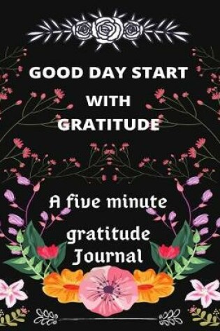 Cover of Good day start with gratitude A five minute gratitude journal