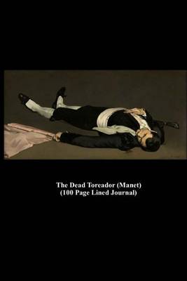 Book cover for The Dead Toreador (Manet) (100 Page Lined Journal)