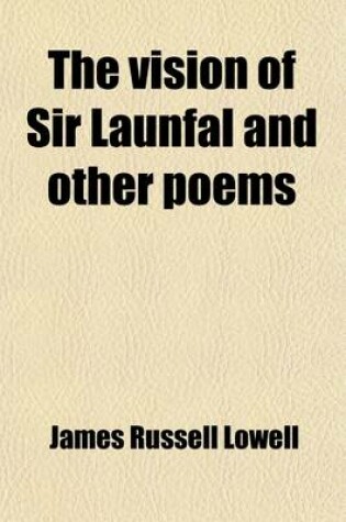 Cover of The Vision of Sir Launfal; And Other Poems