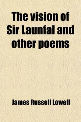 Book cover for The Vision of Sir Launfal; And Other Poems