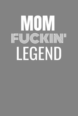 Book cover for Mom Fuckin Legend