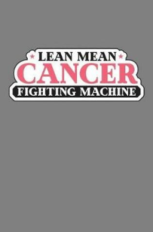 Cover of Lean Mean Cancer-Fighting Machine