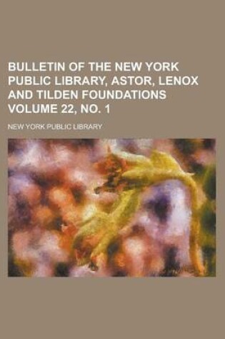 Cover of Bulletin of the New York Public Library, Astor, Lenox and Tilden Foundations Volume 22, No. 1
