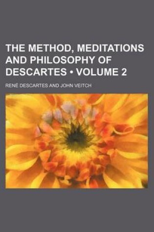 Cover of The Method, Meditations and Philosophy of Descartes Volume 2