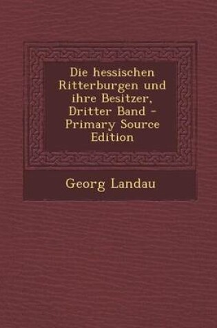 Cover of Die Hessischen Ritterburgen Und Ihre Besitzer, Dritter Band