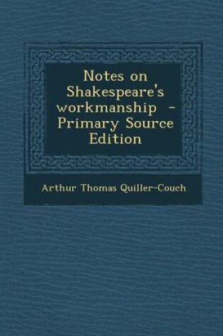 Cover of Notes on Shakespeare's Workmanship - Primary Source Edition