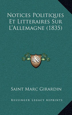 Book cover for Notices Politiques Et Litteraires Sur L'Allemagne (1835)