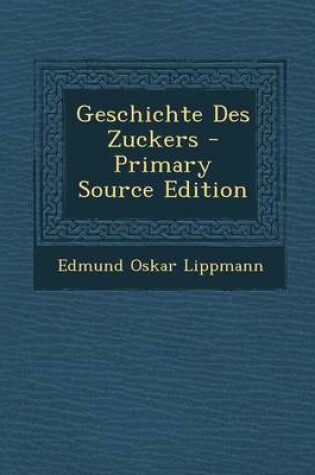 Cover of Geschichte Des Zuckers - Primary Source Edition