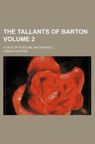 Cover of The Tallants of Barton Volume 2; A Tale of Fortune and Finance