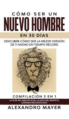 Book cover for Como ser un Nuevo Hombre en 30 dias