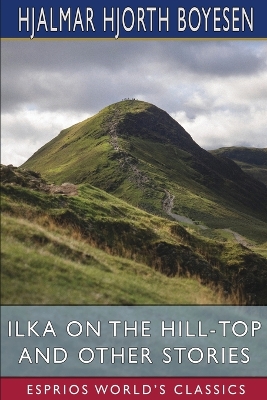 Book cover for Ilka on the Hill-Top and Other Stories (Esprios Classics)