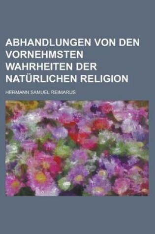 Cover of Abhandlungen Von Den Vornehmsten Wahrheiten Der Naturlichen Religion
