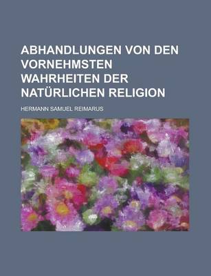 Book cover for Abhandlungen Von Den Vornehmsten Wahrheiten Der Naturlichen Religion