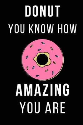 Book cover for Donut You Know How Amazing You Are