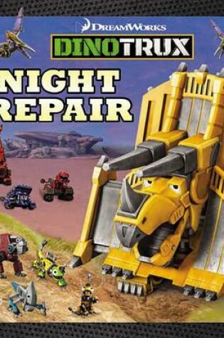 Cover of Dinotrux: Night Repair