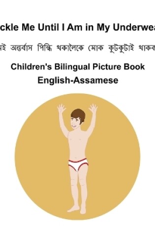 Cover of English-Assamese Tickle Me Until I Am in My Underwear Children's Bilingual Picture Book