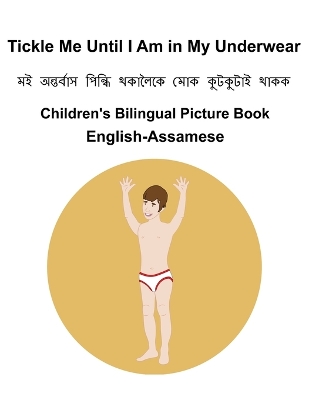 Book cover for English-Assamese Tickle Me Until I Am in My Underwear Children's Bilingual Picture Book