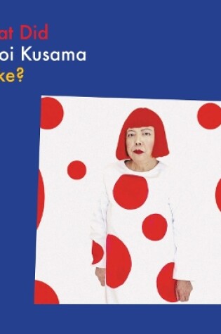 Cover of What Did Yayoi Kusama Make?