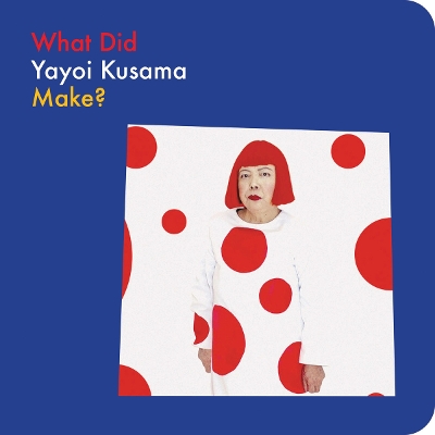 Cover of What Did Yayoi Kusama Make?