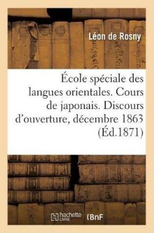 Cover of Ecole Speciale Des Langues Orientales. Cours de Japonais. Discours d'Ouverture, Prononce