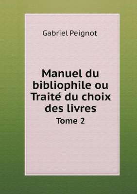 Book cover for Manuel du bibliophile ou Traite&#769; du choix des livres Tome 2