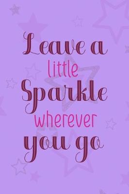 Book cover for Leave A Little Sparkle Wherever You Go