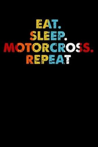 Cover of Eat.Sleep.Motorcross.Repeat.