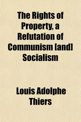 Book cover for The Rights of Property, a Refutation of Communism [And] Socialism