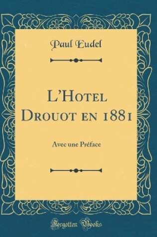 Cover of L'Hotel Drouot en 1881: Avec une Préface (Classic Reprint)