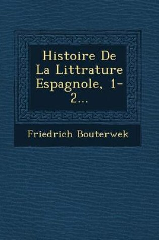 Cover of Histoire de La Litt Rature Espagnole, 1-2...