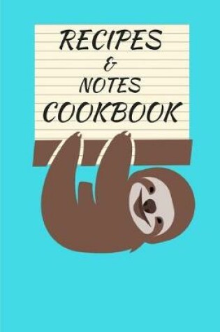 Cover of Recipes & Notes Cookbook Smiling Sloth Blank (6 X 9) 150 Pages