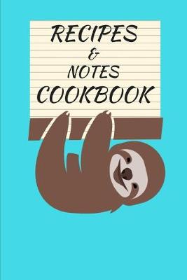 Book cover for Recipes & Notes Cookbook Smiling Sloth Blank (6 X 9) 150 Pages