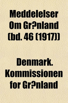 Book cover for Meddelelser Om Gronland (Bd. 46 (1917))