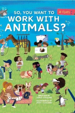 Cover of So, You Want To Work With Animals?