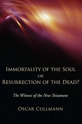 Book cover for Immortality of the Soul or Resurrection of the Dead?