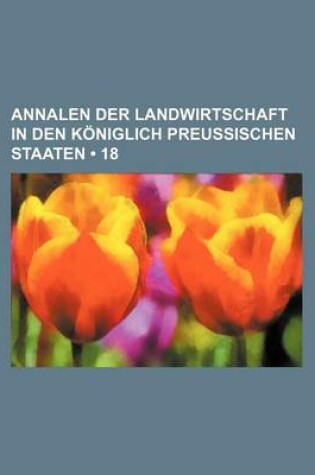 Cover of Annalen Der Landwirtschaft in Den Koniglich Preussischen Staaten (18)