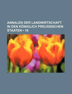 Book cover for Annalen Der Landwirtschaft in Den Koniglich Preussischen Staaten (18)