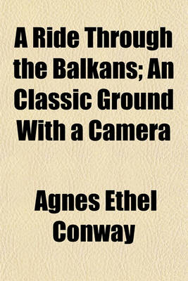 Book cover for A Ride Through the Balkans; An Classic Ground with a Camera