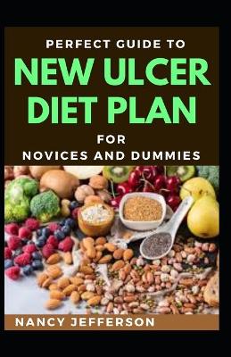 Book cover for Perfect Guide To New Ulcer Diet Plan For Novices And Dummies
