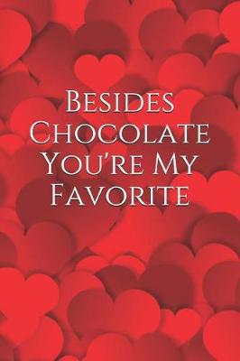 Book cover for Besides Chocolate You're My Favorite