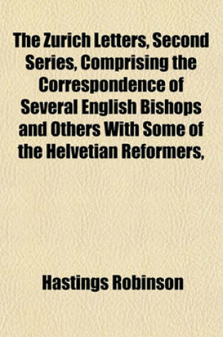 Cover of The Zurich Letters, Second Series, Comprising the Correspondence of Several English Bishops and Others with Some of the Helvetian Reformers,
