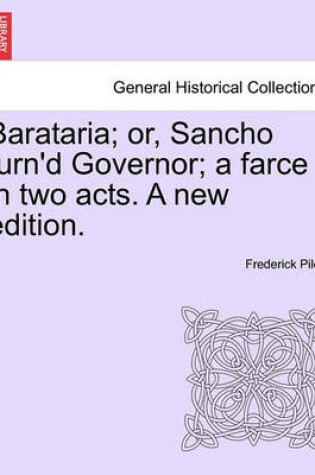 Cover of Barataria; Or, Sancho Turn'd Governor; A Farce in Two Acts. a New Edition.