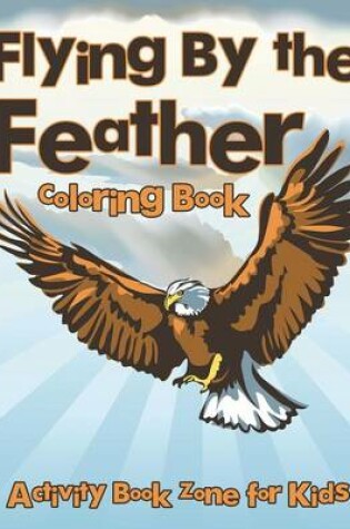 Cover of Flying by the Feather Coloring Book