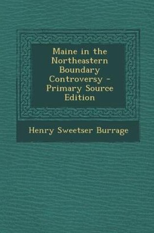 Cover of Maine in the Northeastern Boundary Controversy - Primary Source Edition