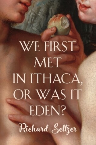 Cover of We First Met in Ithaca, or Was It Eden?