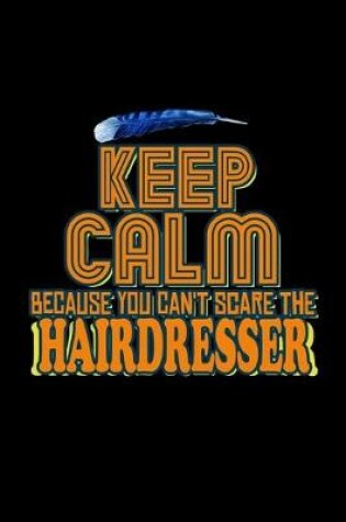 Cover of Keep calm because you can't scare the hairdresser